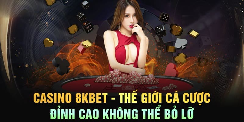 Thả ga giải trí cùng những tựa game kì thú tại sảnh casino nhà 8KBET